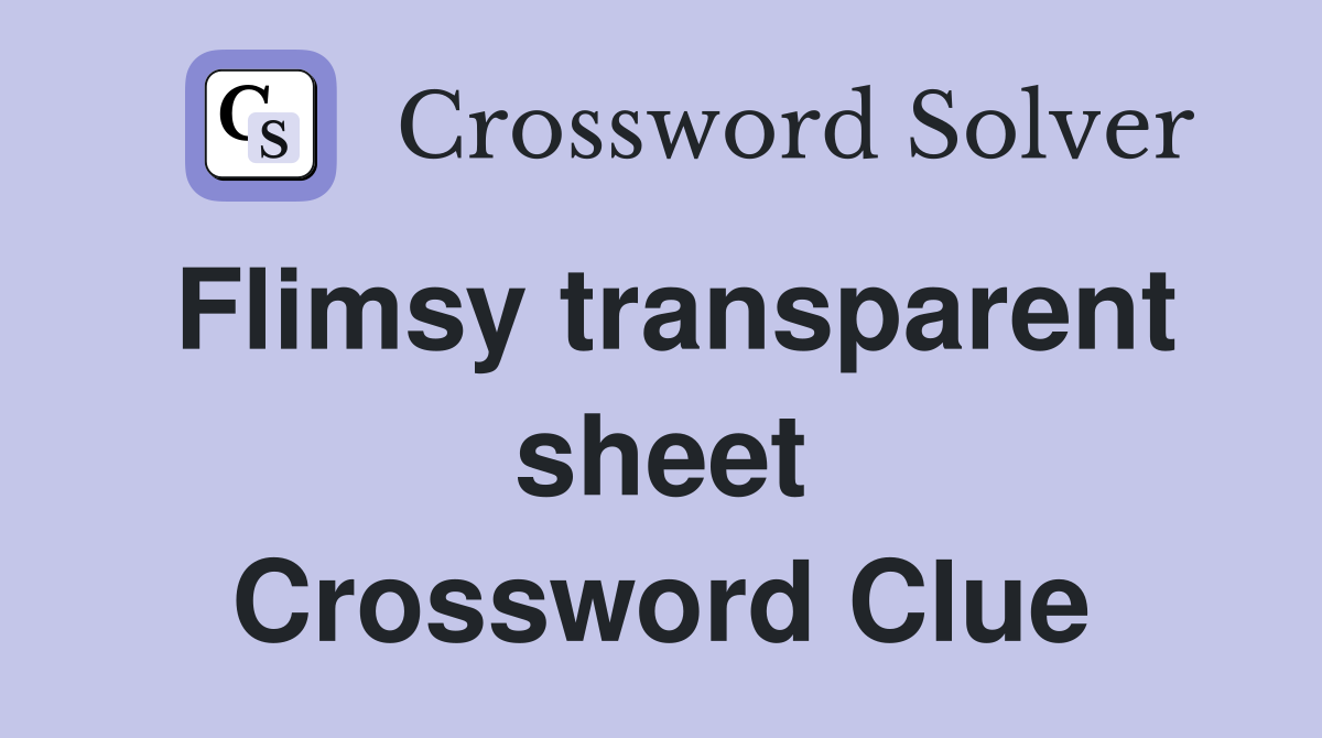 Flimsy transparent sheet Crossword Clue Answers Crossword Solver